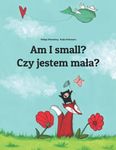 Am I small? Czy jestem mała?: Children's Picture Book English-Polish (Bilingual Edition)