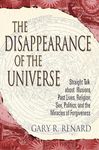 The Disappearance of the Universe: Straight Talk about Illusions, Past Lives, Religion, Sex, Politics, and the Mira Cles of Forgiveness