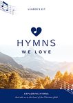 Hymns We Love Leader's Kit: Exploring Hymns That Take Us the Heart of the Christian Faith (Ministry resource for outreach to seniors/elderly people ... Take Us to the Heart of the Christian Faith