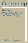 Censorship: The Knot That Binds Power and Knowledge (Communication and Society)