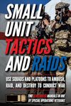 Small Unit Tactics and Raids: Two Illustrated Manuals (Small Unit Soldiers)
