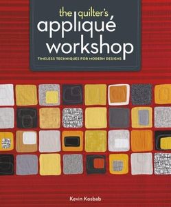 Quilter's Applique Workshop: Timeless Techniques for Modern Designs