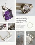 Stonesetting for Jewellery Makers (New Edition): Techniques, inspiration & professional advice for stunning results