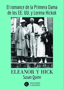 Eleanor y Hick. El romance de la Primera Dama: El romance de la Primera Dama de los EE.UU y Lorena Hickok (BIOGRAFIAS)