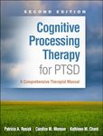 Cognitive Processing Therapy for PTSD: A Comprehensive Therapist Manual