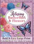 Bold and Easy Large Print Coloring Book for Adults and Seniors: Relaxing Butterflies and Flowers