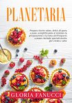 Planetaria: Prepara ricette salate, dolci, di pasta e pane, semplificando al minimo la preparazione e la fatica dell'impasto a mano. Include speciali ricette per creme e salse (Italian Edition)