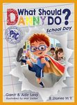 What Should Danny Do? School Day (The Power to Choose Series)