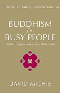 Buddhism for Busy People: Finding happiness in an uncertain world: Finding happiness in an uncertain world