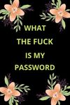 What the fuck is my password: Internet Password Logbook, Organizer, log into my account, order status my account, forget password, reset email address, account is locked