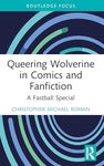 Queering Wolverine in Comics and Fanfiction: A Fastball Special