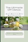 The Ultimate DIY Detox Recipe Book 
