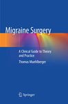 Migraine Surgery: A Clinical Guide to Theory and Practice