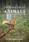 The Inner Life of Animals: Surprising Observations of a Hidden World