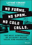 No Forms. No Spam. No Cold Calls.: The Next Generation of Account-Based Sales and Marketing