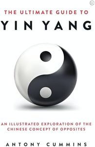 The Ultimate Guide to Yin Yang: An Illustrated Exploration of the Chinese Concept of Opposites