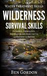 Water Treatment Skills: Filtration, Disinfection, Distillation, and More for the Adventurer or Prepper