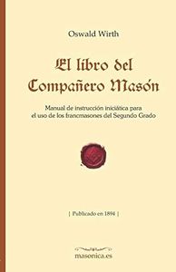 El libro del Compañero Masón: Manual de instrucción iniciática para el uso de los francmasones del Segundo Grado (FONDO HISTÓRICO DE LA MASONERÍA)