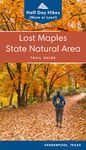 Lost Maples State Natural Area: Half day hikes (or less) with trail maps, directions, photos and tips for day visitors, campers and backpackers (Texas State Parks Hiking Series)