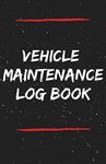 Vehicle Maintenace Log Book: Simple Service Auto Repairs And Maintenance Record Journal Book For Cars, Trucks, Motorcycles And Other Vehicles With Log ... In Driving Car Glove Box 5.5x8.5 110 Pages