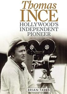 Thomas Ince: Hollywood's Independent Pioneer (Screen Classics)