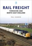 Rail Freight: Yorkshire and North East England (The Railways and Industry Series)