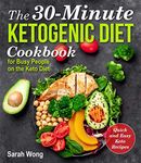 The 30-Minute Ketogenic Diet Cookbook: Quick and Easy Keto Recipes for Busy People on the Keto Diet