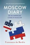 Moscow Diary: By An American Living in Moscow