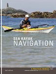 Sea Kayak Navigation: A Practical Manual, Essential Knowledge for Finding Your Way at Sea