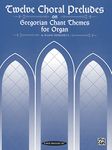 12 Chorale Preludes on Greg Chant (org)