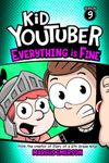 Kid Youtuber 9: Everything is Fine: From the Creator of Diary of a 6th Grade Ninja