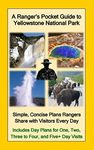 A Ranger's Pocket Guide to Yellowstone National Park: Simple, Concise Plans Rangers Share with Visitors Every Day. Includes Actual Ranger Day Plans for One, Two, Three to Four, & Five+ Day Visits