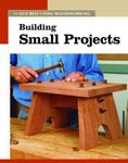 Building Small Projects: The New Best of Fine Woodworking