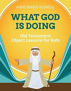 What God Is Doing: Old Testament Object Lessons for Kids