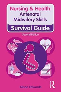 Antenatal Midwifery Skills: Survival Guide (Nursing and Health Survival Guides)