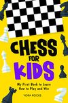 Chess for Kids: My First Book to Learn How to Play and Win: From Beginner to Champion: Complete Guide and Course (Chess for Kids: How to Play and Win 1)