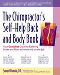 The Chiropractor's Self-Help Back and Body Book: Your Complete Guide to Relieving Common Aches and Pains at Home and on the Job