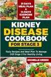 Kidney Disease Diet Cookbook For Stage 3: Tasty Recipes and Meal Plan To Manage CKD Stage 3 For Healthy Living. 21-Day Meal Plan and 14-Day Exercise Plan (Healthy Kidneys)