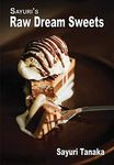 Sayuri's Raw Dream Sweets: 3 (Sayuri's Raw Food Cookbook)