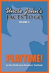 Uncle John's Facts to Go Playtime! (Uncle John's Facts to Go Series Book 5)