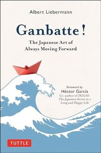 Ganbatte!: The Japanese Art of Always Moving Forward