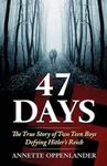 47 Days: The True Story of Two Teen Boys Defying Hitler's Reich (Biographical WWII Stories for Teens)