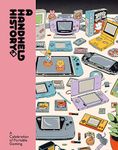 A Handheld History: A comprehensive celebration of handheld consoles and their iconic games from indie journal publisher Lost In Cult