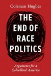 The End of Race Politics: Arguments for a Colorblind America