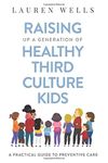 Raising Up a Generation of Healthy Third Culture Kids: A Practical Guide to Preventive Care