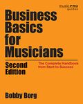 Business Basics for Musicians: The Complete Handbook from Start to Success, 2nd Edition (Music Pro Guides)