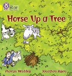 Horse up a Tree: The story of a horse who decided to climb up a tree one day... (Collins Big Cat Phonics)