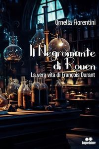 Il negromante di Rouen: La vera vita di François Durant