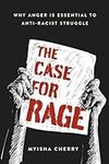 The Case for Rage: Why Anger Is Ess