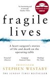 Fragile Lives: A Heart Surgeon's Stories of Life and Death on the Operating Table